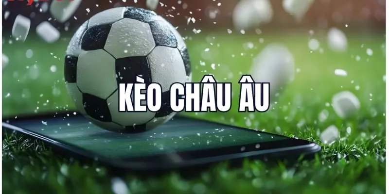 Kèo Châu Âu là kèo cược dễ chơi đối với tân thủ
