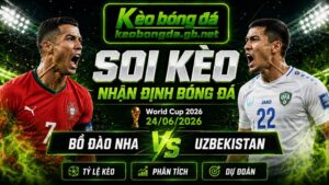 Đội hình dự kiến trước trận Bồ Đào Nha và Uzbekistan