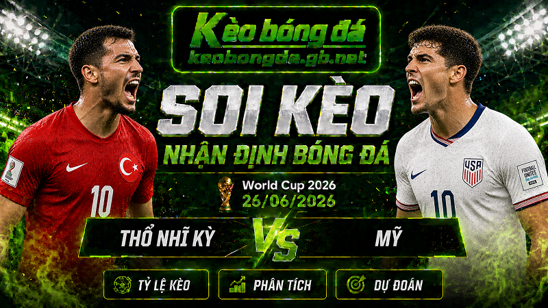 Đội hình dự kiến trước trận Thổ Nhĩ Kỳ và Mỹ