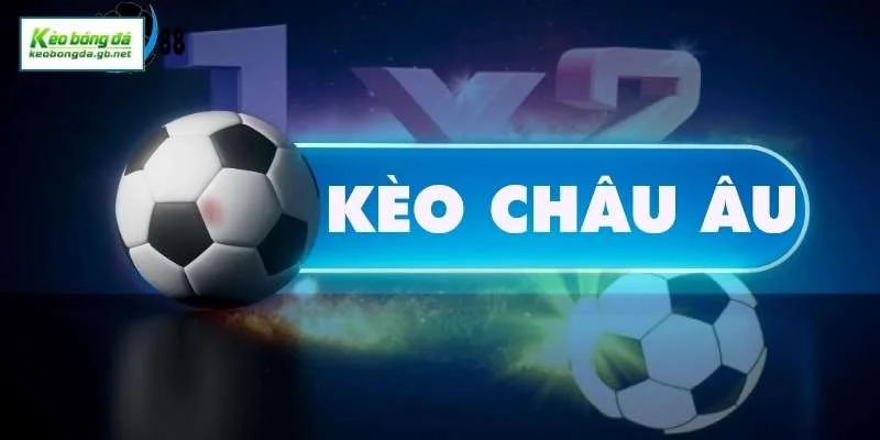 Giải mã kèo Châu Âu là gì
