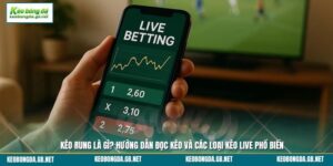 Kèo Rung Là Gì? Hướng Dẫn Đọc Kèo Và Các Loại Kèo Live Phổ Biến